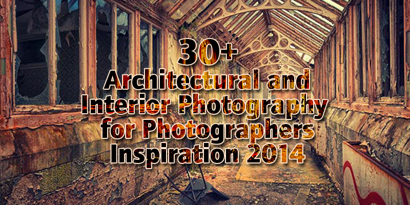 30+ Architectural and Interior Photography for Photographers Inspiration 2014